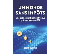 UN MONDE SANS IMPÔTS: Une Économie Régénérative 2.0 grâce au système TPL