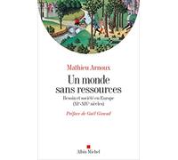 Mathieu Arnoux – Un monde sans ressources – Besoin et société en Europe (XIè-XIVè siècles) – Broché