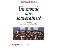 Un monde sans souveraineté - Les Etats entre ruse et responsabilité - Bertrand Badie - Fayard - Livre
