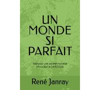 UN MONDE SI PARFAIT: Essai pour une société nouvelle