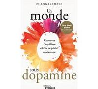 Un monde sous dopamine – Retrouver l'équilibre à l'ère du plaisir instantané