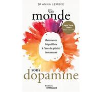Un monde sous dopamine Retrouver l'équilibre à l'ère du plaisir instantané - Anna Lembke - Eyrolles - broché - Guide