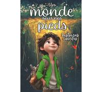 Un Monde sous nos Pieds: Des histoires pour inspirer la confiance, éveiller l’imagination et s’émerveiller de la nature, idéal pour filles et garçons de 7 à 12 ans