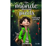 Un Monde sous nos Pieds: Histoires courtes et magiques pour développer la confiance en soi, l’imagination et l’intelligence émotionnelle des enfants