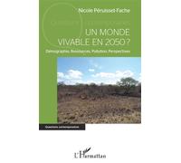Un monde vivable en 2050 ? Démographie, Ressources, Pollution, Perspectives - Nicole Péruisset-Fache - L'harmattan - broché - Essai