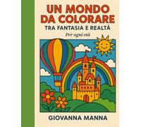 UN MONDO DA COLORARE TRA FANTASIA E REALTA': Per ogni età
