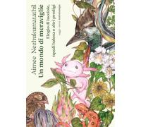 Un mondo di meraviglie. Elogio di lucciole, squali balena e altri prodigi