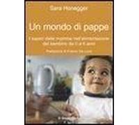 Un Mondo Di Pappe. I Saperi Delle Mamme Nell'alimentazione Del Bambino Da 0 A 6 Anni