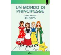 UN MONDO DI PRINCIPESSE: Colora e scopri... Europa
