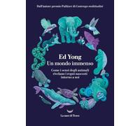 Un mondo immenso. Come i sensi degli animali rivelano i regni nascosti intorno a noi