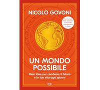 Un mondo possibile. Dieci idee per cambiare il futuro e la tua vita ogni giorno