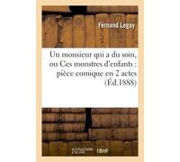 Un monsieur qui a du soin, ou Ces monstres d'enfants : pièce comique en 2 actes - Jean Charles Léonard Sismondi (de, dit Simonde) - Hachette Bnf - broché - Livre
