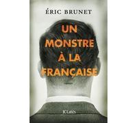 Un monstre à la française - Eric Brunet - Lattes - broché - Biographie