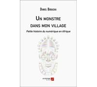 Un Monstre Dans Mon Village - Petite Histoire Du Numérique En Afrique