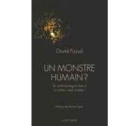 Un monstre humain ? Un anthropologue face à un crime sans mobile - David Puaud - La découverte - broché - Essai