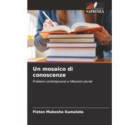 Un mosaico di conoscenze: Problemi contemporanei e riflessioni plurali
