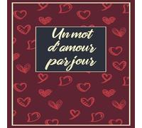 Un Mot d’Amour par Jour: Un Mot d'Amour Chaque Jour : Écrivez Vos Pensées, Vos Mots Doux, et Vos Rêves