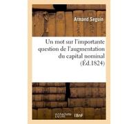 Un mot sur l'importante question de l'augmentation du capital nominal - Armand Seguin - Hachette Bnf - broché - Livre