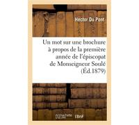 Un mot sur une brochure publiée récemment à Saint-Denis À propos de la première année de l'épiscopat de Monseigneur Soulé - Hector Du Pont - Hachette Bnf - broché - Livre