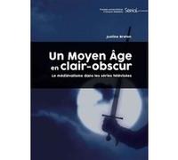 Un Moyen Âge en clair-obscur Justine Breton (Auteur)