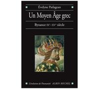 Un Moyen Age Grec - Byzance, 9e-15e Siècle