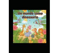 Un mundo como dinosaurio: Dinosaurios con personajes de otros animales