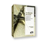 Un mundo en crisis: La doctrina católica en plena tormenta geopolítica