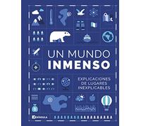 Un Mundo Inmenso: Explicaciones de lugares inexplicables