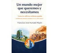 Un mundo mejor que queremos y necesitamos: Cómo los edificios resilientes pueden transformar nuestras ciudades frente al cambio climático