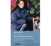 Un mur entre nos vies - Le combat d'une mère pour retrouver ses filles derrière le mur de Berlin: OUVER SES FILLES DERRIERE LE MUR DE BERLIN