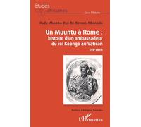 Un Muuntu à Rome : Histoire d'un ambassadeur du roi Koongo au Vatican: XVIIè siècle