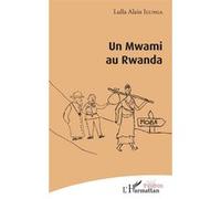 Un Mwami au Rwanda - Alain Lulla Ilunga - L'harmattan - broché - Théâtre