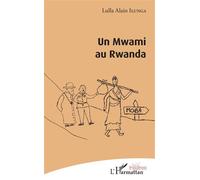 Un Mwami au Rwanda - Alain Lulla Ilunga - L'harmattan - broché - Théâtre