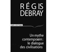 Un mythe contemporain: le dialogue des civilisations Le dialogue des civilisations - Régis Debray - Cnrs Eds - broché - Etude