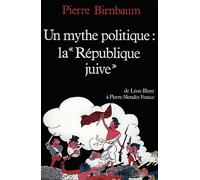 Un mythe politique : La «République juive»: De Léon Blum à Pierre Mendès France