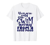 Un Nageur n'est qu'à Une baignade de Good Mood Swimming T-Shirt Graphique avec Valeur