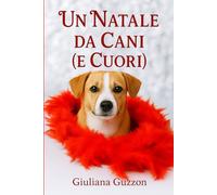 Un Natale da cani (e cuori) Romanzo Natalizio tra Amore, Mistero e Storia: Un piccolo borgo innevato in Piemonte, famoso per le sue famiglie e le tradizioni locali.