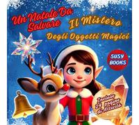 UN NATALE DA SALVARE Il Mistero degli oggetti magici: Una storia Magica e Misteriosa al Polo Nord