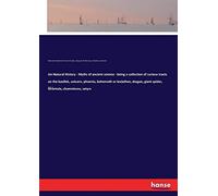 Un-Natural History - Myths Of Ancient Science - Being A Collection Of Curious Tracts On The Basilisk, Unicorn, Phoenix, Behemoth Or Leviathan, Dragon, Giant Spider, Tarantula, Chameleons, Satyrs