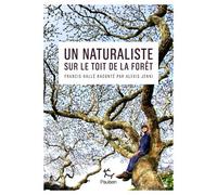 Un naturaliste sur le toit de la forêt - Francis Hallé raconté par Alexis Jenni - Alexis Jenni - Paulsen Eds - broché - Guide