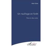 Un naufrage en forêt - pièce en deux actes Alain Dulot (Auteur)