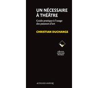 Un nécessaire à théâtre: Guide pratique à l’usage des passeurs d’art