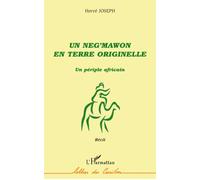 Un neg'mawon en terre originelle Un périple africain - Récit - Hervé Joseph - L'harmattan - broché - Roman