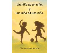 Un niño es un niño, y una niña es una niña.: Tal como Dios los hizo