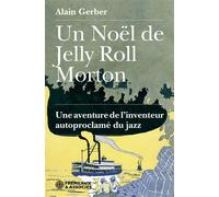 Un noël de jelly roll morton Une aventure de l’inventeur autoproclamé du jazz - Alain Gerber - Frémeaux & Associés - broché - Essai