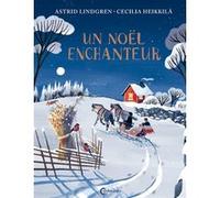 Un Noël enchanteur Astrid Lindgren (Auteur), Cecilia Heikkila (Illustration), Catherine Renaud (Traduction)