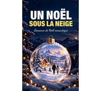 UN NOËL SOUS LA NEIGE: Un hiver pour aimer encore