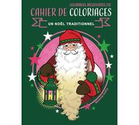 Un Noël traditionnel, cahier de coloriage et d'activités pour petits et grands enfants: Participez à la magie de Noël avec ce cahier de plus de 50 coloriages uniques et d'activités ludiques.