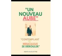 UN NOUVEAU AUBE: CONTEMPLANT MIRACULEUX LE SE DÉROULER