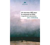 Un nouveau défi pour la croyance en dieu L'argument de la dissimulation - John S Schellenberg - Eliott Eds - broché - Essai
